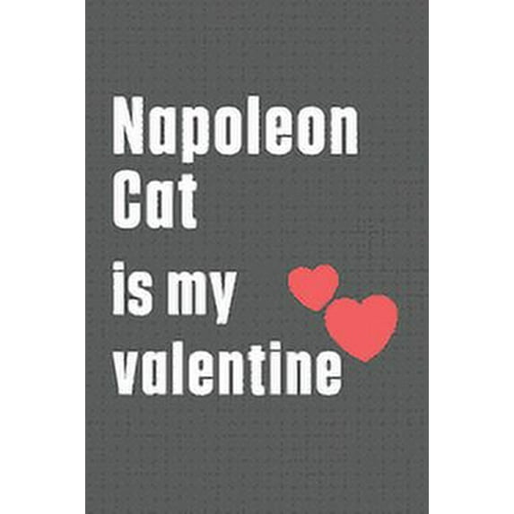 Napoleon Cat is my valentine: For Napoleon Cat Fans (Paperback)