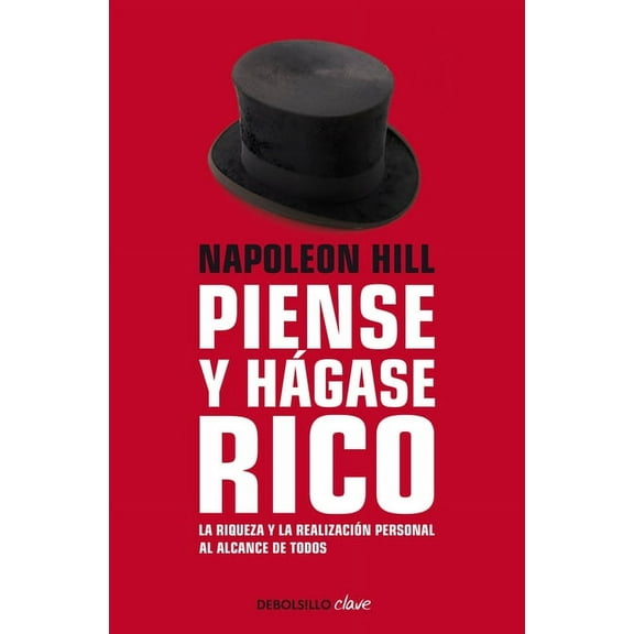 Napoleon Hill: Piense Y Hgase Rico / Think and Grow Rich: La Riqueza Y La Realizacin Personal Al Alcance de Todos, (Paperback)