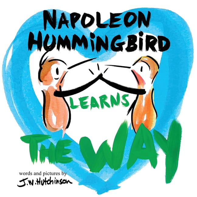Napoleon Hummingbird Napoleon Hummingbird Learns The Way: A Fun, Social Emotional Picture Book About Tolerance, Compassion, Conflict Resoluti, Book 3, (Paperback)