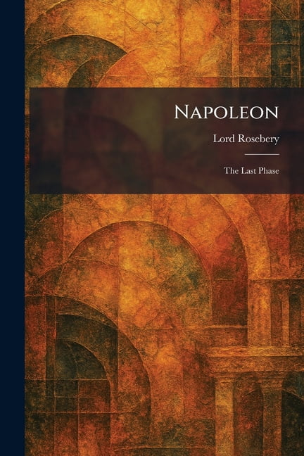 Napoleon: The Last Phase, (Paperback)