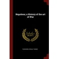thumbnail image 1 of Napoleon; a History of the art of War Paperback 1376072076 9781376072075 Theodore Ayrault Dodge, 1 of 1