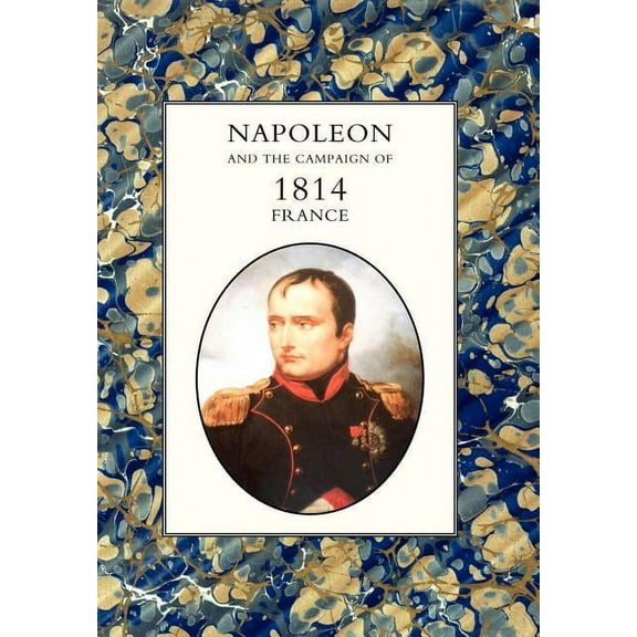 Napoleon and the Campaign of 1814 : France (Hardcover)