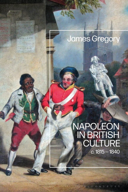 Napoleon in British Culture: C. 1815 - 1840, (Paperback)