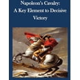 thumbnail image 1 of Napoleon's Cavalry: A Key Element to Decisive Victory, (Paperback), 1 of 1