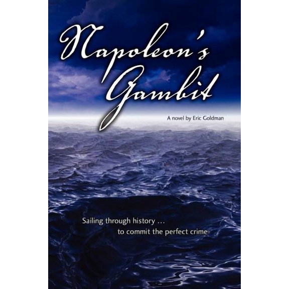 Napoleon's Gambit: Sailing Through History to Commit the Perfect Crime (Paperback) by Eric Goldman