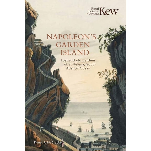 Napoleons Garden Island : Lost and Old Gardens of St Helena, South Atlantic Ocean (Hardcover)