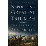 Napoleons Greatest Triumph The Battle of Austerlitz, Paperback