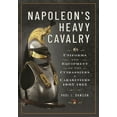 thumbnail image 1 of Napoleon's Heavy Cavalry: Uniforms and Equipment of the Cuirassiers and Carabiniers, 1805-1815, (Hardcover), 1 of 1