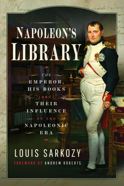 Napoleon's Library: The Emperor, His Books and Their Influence on the Napoleonic Era, (Paperback)
