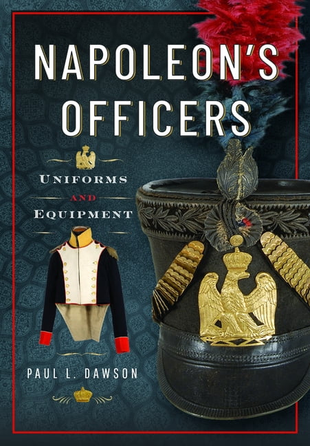 Napoleon's Officers: Uniforms and Equipment, (Hardcover)