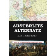 Napoleonic Alternate Austerlitz Alternate Book 1 of the Napoleonic Alternate Series, Book 1, Paperback