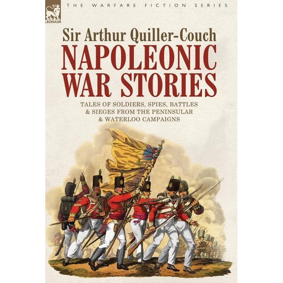 Napoleonic War Stories - Tales of Soldiers, Spies, Battles & Sieges from the Peninsular & Waterloo Campaigns, (Hardcover)