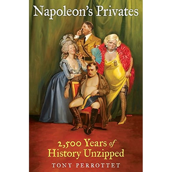 Pre-Owned Napoleon's Privates: 2,500 Years of History Unzipped (Hardcover) 0061257281 9780061257285
