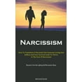 thumbnail image 1 of Narcissism : How To Transform A Narcissist Into Someone Loving And Selfless And Your Survival Guide To Thrive In The Face Of Narcissism (Recovery From Gas Lighting And Narcissistic Abuse) (Paperback), 1 of 1