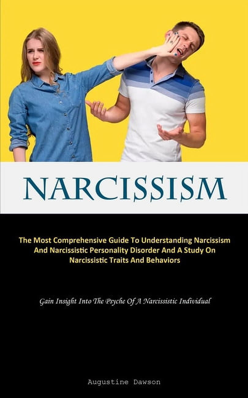 Narcissism The Most Comprehensive Guide To Understanding Narcissism