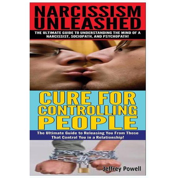 Narcissism Unleashed & Cure for Controlling People