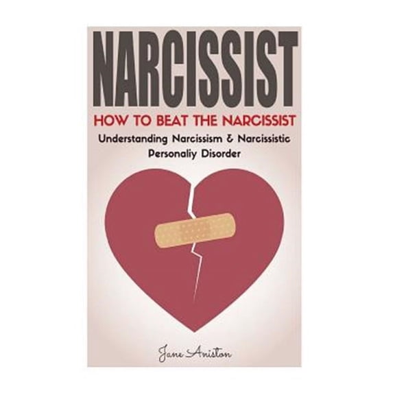 Narcissist, Co-Dependent Relationship, Narcissism, Relationship, Abuse Recovery, Manipulation, Narci: Narcissist: How To Beat The Narcissist! Understanding Narcissism & Narcissistic Personality Disord