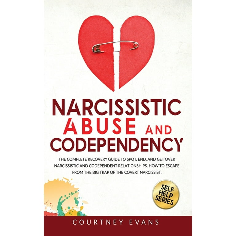 Codependent and Narcissistic Relationship: Learn How to Cure Codependency  and Narcissism with Practical Steps. Heal from a Toxic Relationship,  Recover from Emotional Abuse and Restore Your Self-Esteem 