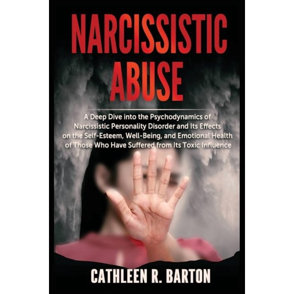 Narcissistic Abuse: A Deep Dive into the Psychodynamics of Narcissistic Personality Disorder and Its Effects on the Self, (Paperback)
