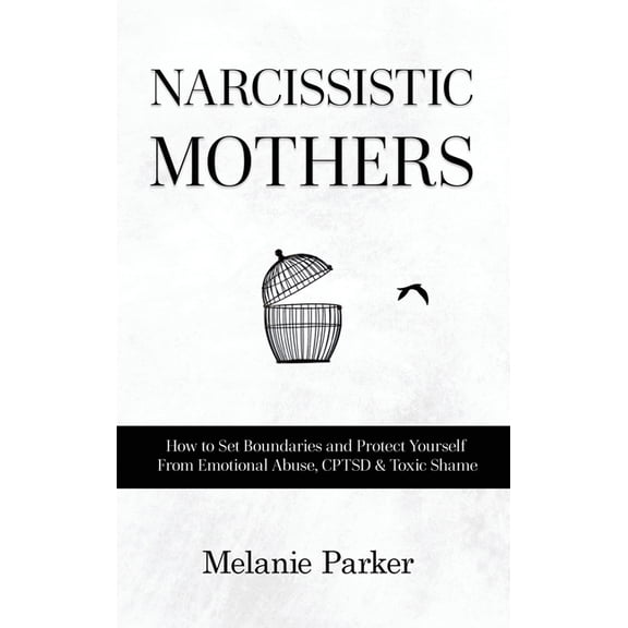 Narcissistic Mothers: How to Set Boundaries and Protect Yourself From Emotional Abuse, CPTSD & Toxic Shame, (Hardcover)