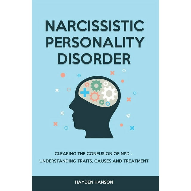 Narcissistic Personality Disorder : Clearing The Confusion of NPD - Understanding Traits, Causes and Treatment (Paperback)