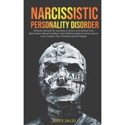 Narcissistic Personality Disorder Ultimate Manual for Learning to Detect and Defend from Narcissistic Abuse! Goodbye Toxic Relationships in Family and in Love, Conquer Your Freedom and be Happy! Pap