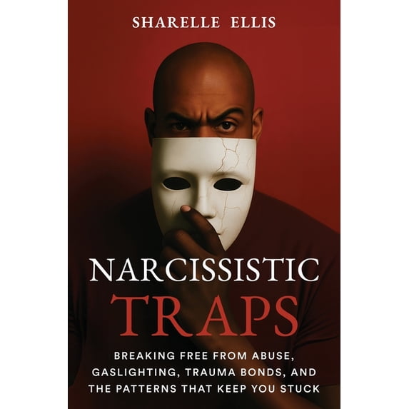 Narcissistic Traps: Breaking Free From Abuse, Gaslighting, Trauma Bonds ...