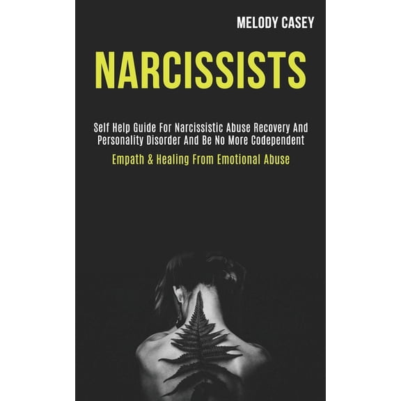 Narcissists: Self Help Guide for Narcissistic Abuse Recovery and Personality Disorder and Be No More Codependent (Empath, (Paperback)