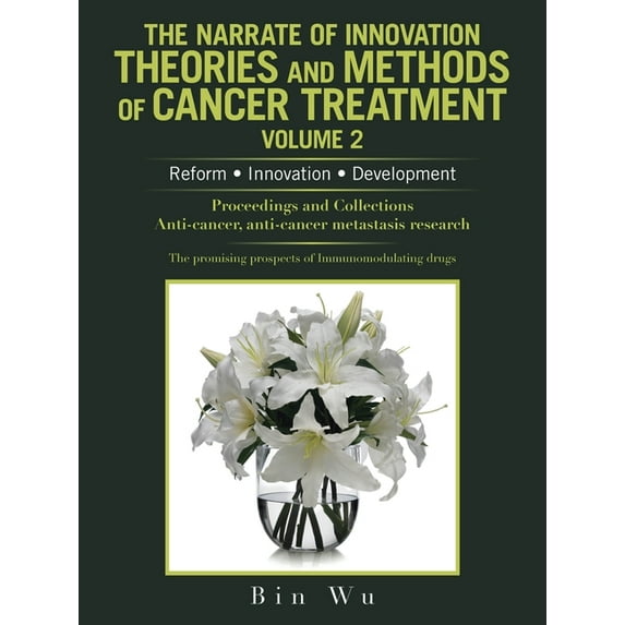 The Narrate of Innovation Theories and Methods of Cancer Treatment Volume 2 (Paperback)