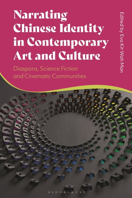 Narrating Chinese Identity in Contemporary Art and Culture: Diaspora, Science Fiction and Cinematic Communities, (Hardcover)