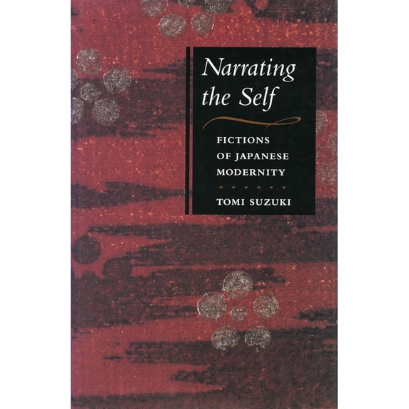Fictions of Japanese Modernity Narrating the Self: Fictions of Japanese Modernity, (Paperback)