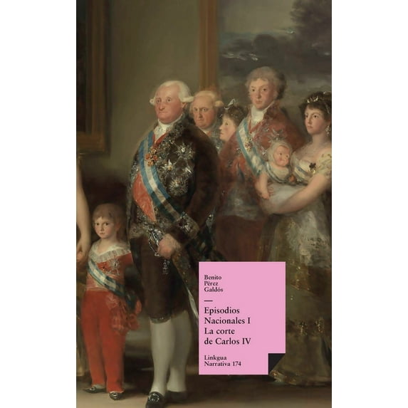 Narrativa Episodios nacionales I: La corte de Carlos IV, Book 174, (Hardcover)