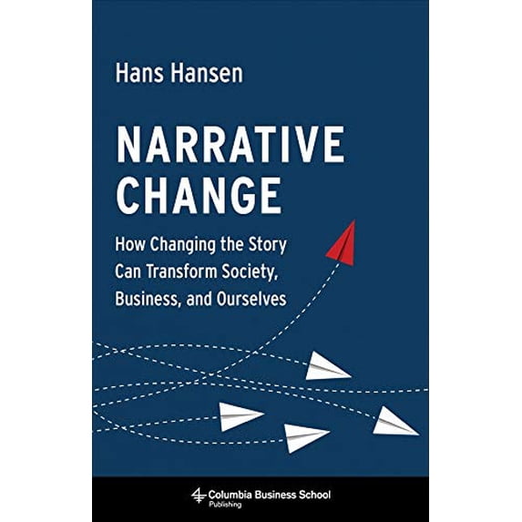 Pre-Owned Narrative Change: How Changing the Story Can Transform Society, Business, and Ourselves (Hardcover) 0231184425 9780231184427