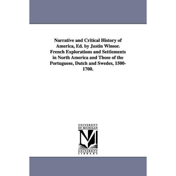 Narrative and Critical History of America, Ed. by Justin Winsor. French Explorations and Settlements in North America an, (Paperback)