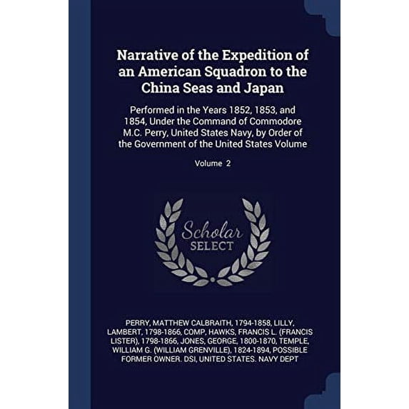 Narrative of the Expedition of an American Squadron to the China Seas and Japan : Performed in the Years 1852, 1853, and 1854, Under the Command of Commodore M.C. Perry, United States Navy, by Order of the Government of the United States Volume; Volume 2 (Paperback)