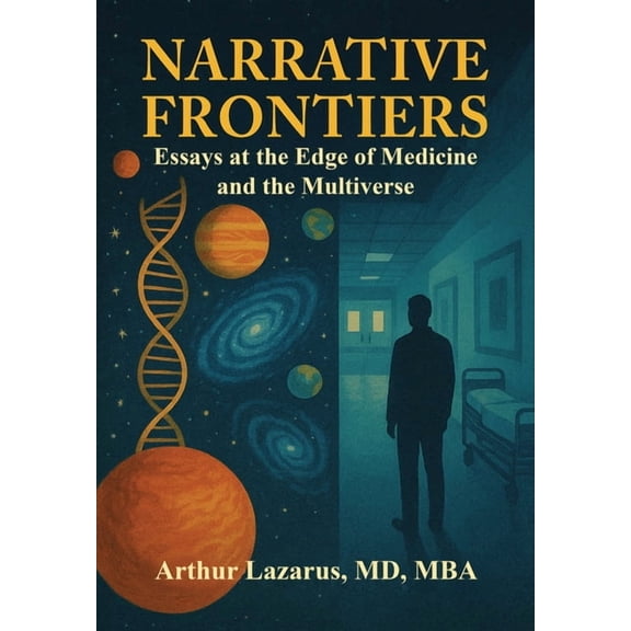 Narrative Frontiers: Essays at the Edge of Medicine and the Multiverse, (Hardcover)