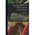 thumbnail image 1 of Narrative Of Jonathan Rathbun: With Accurate Accounts Of The Capture Of Groton Fort, The Massacre That Followed, And The Sacking And Burning Of New London, September 6, 1781, By The British Forces Und, 1 of 1