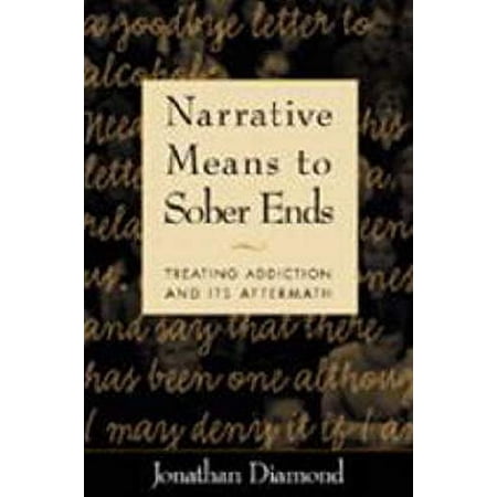 Pre-Owned Narrative Means to Sober Ends: Treating Addiction and Its Aftermath (Hardcover) 1572305665