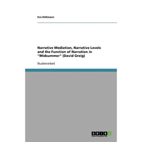 Narrative Mediation, Narrative Levels and the Function of Narration in "Midsummer" (David Greig) (Paperback)