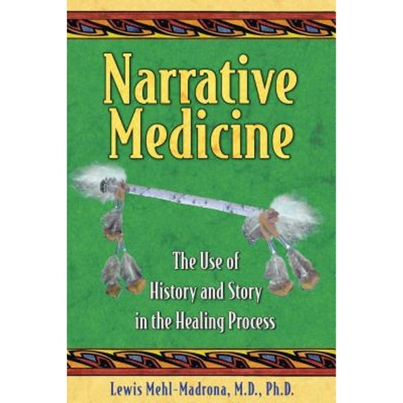 Pre-Owned Narrative Medicine: The Use of History and Story in the Healing Process (Paperback) 1591430658 9781591430650