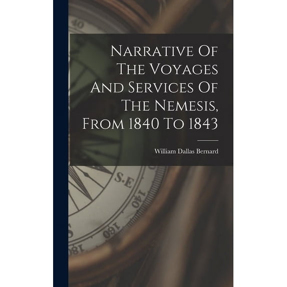 Narrative Of The Voyages And Services Of The Nemesis, From 1840 To 1843 (Hardcover)
