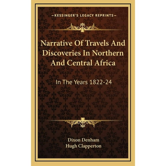 Narrative Of Travels And Discoveries In Northern And Central Africa : In The Years 1822-24 (Hardcover)