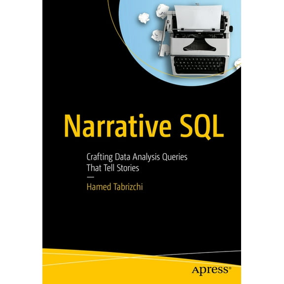 Narrative SQL: Crafting Data Analysis Queries That Tell Stories, (Paperback)