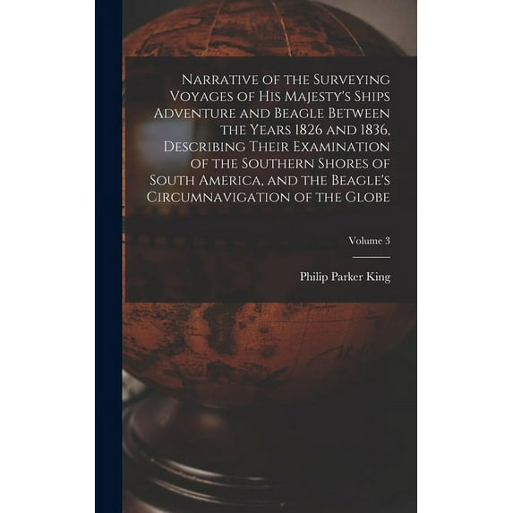 Narrative of the Surveying Voyages of His Majesty's Ships Adventure and Beagle Between the Years 1826 and 1836, Describi, (Hardcover)