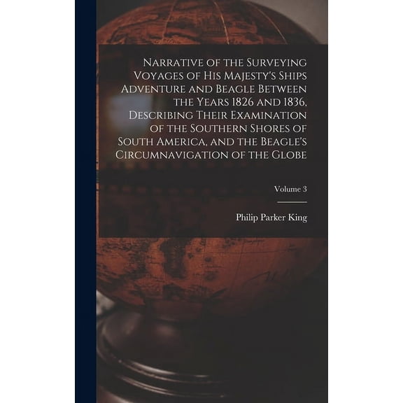 Narrative of the Surveying Voyages of His Majesty's Ships Adventure and Beagle Between the Years 1826 and 1836, Describing Their Examination of the Southern Shores of South America, and the Beagle's C