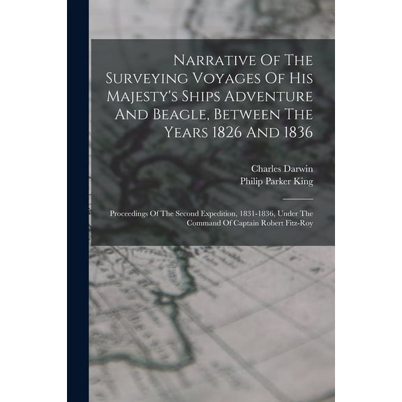 Narrative Of The Surveying Voyages Of His Majesty's Ships Adventure And Beagle, Between The Years 1826 And 1836: Proceedings Of The Second Expedition, 1831-1836, Under The Command Of Captain Robert Fi