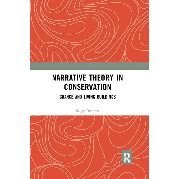 Narrative Theory in Conservation: Change and Living Buildings, (Paperback)