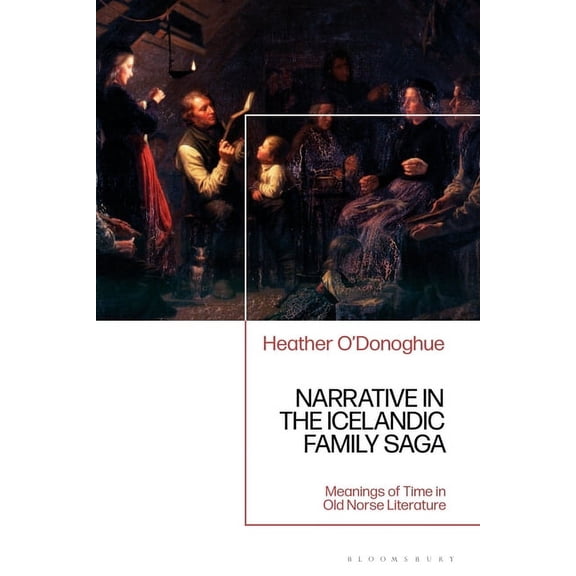 Narrative in the Icelandic Family Saga: Meanings of Time in Old Norse Literature, (Paperback)