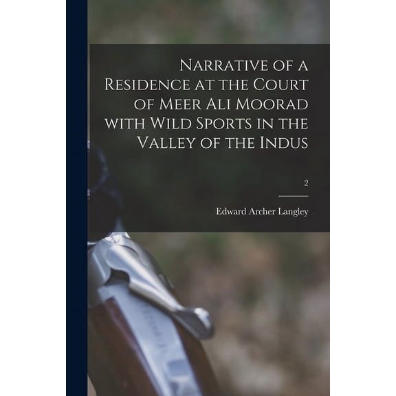Narrative of a Residence at the Court of Meer Ali Moorad With Wild Sports in the Valley of the Indus; 2