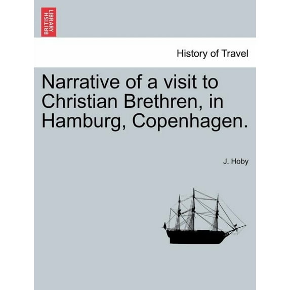 Narrative of a Visit to Christian Brethren, in Hamburg, Copenhagen. (Paperback)